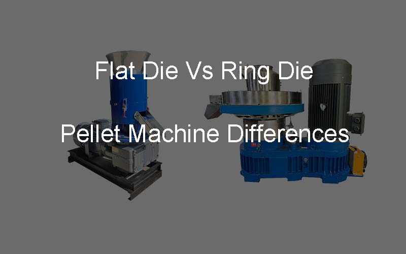 flat die vs ring die pellet machine differences