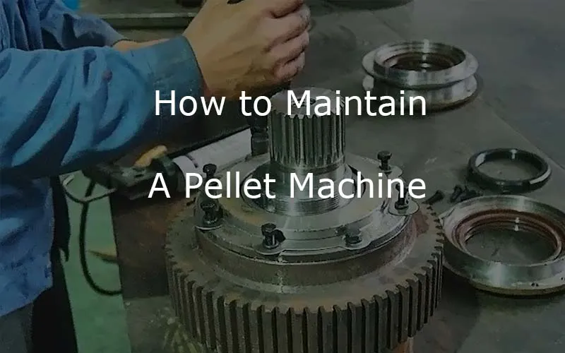 how to maintain a pellet machine