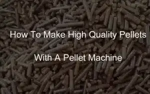 how to make high quality pellets with a pellet machine