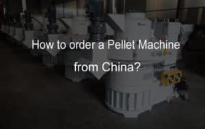 how-to-order-a-pellet-machine-from-China