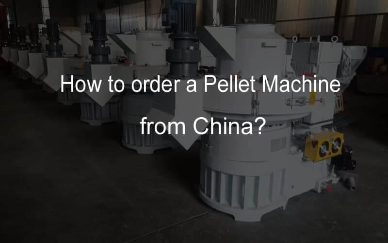 Çin'den pelet makinesi nasıl sipariş edilir