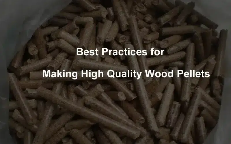 Best Practices for Making High Quality Wood Pellets
