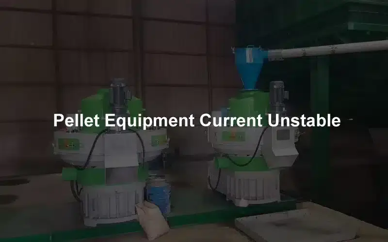 Pellet-Equipment-Current-Unstable