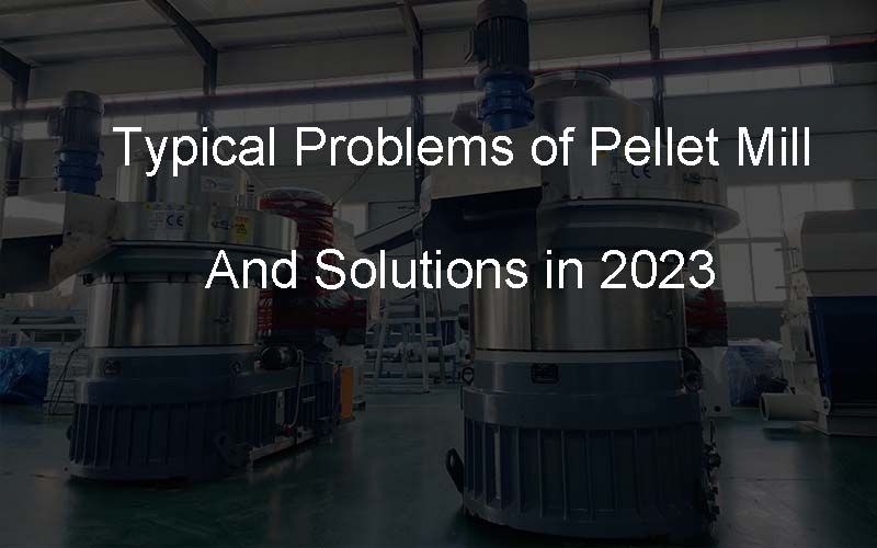 pellet mill problems and solution