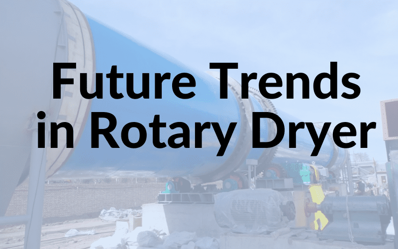 Future Trends in Rotary Dryer