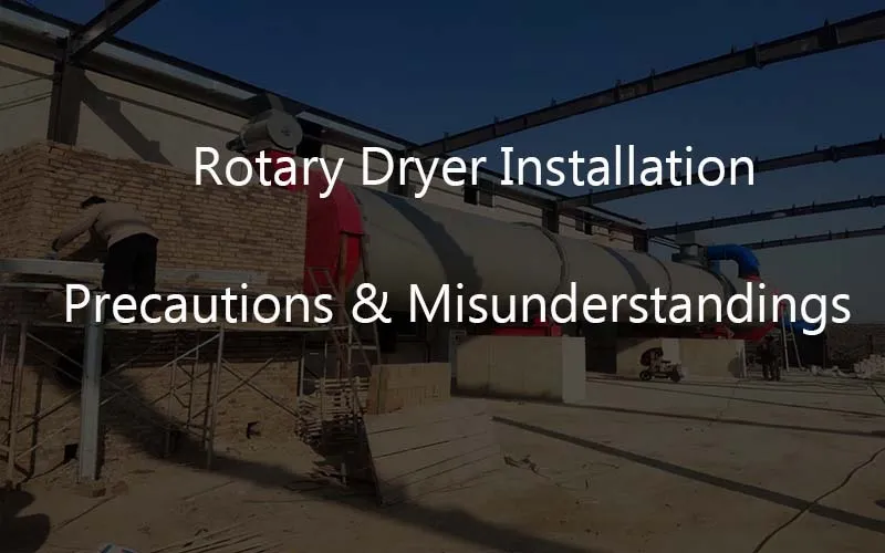Forholdsregler og misforståelser ved installasjon av roterende tørketrommel