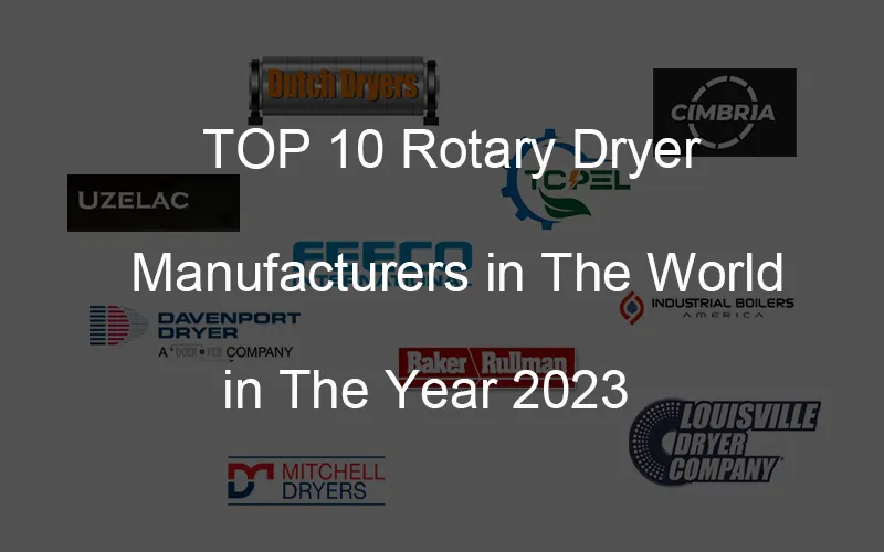 Les 10 principaux fabricants de séchoirs rotatifs dans le monde en 2023