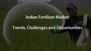 Tendances du marché indien des engrais, défis et opportunités