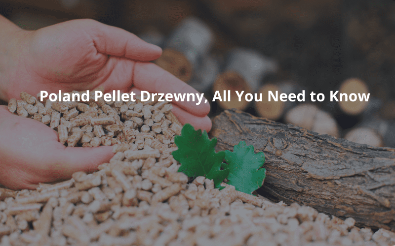 Полша pellet drzewny, всичко, което трябва да знаете