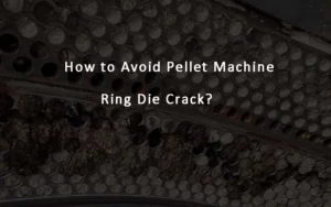 how to avoid pellet machine ring die crack