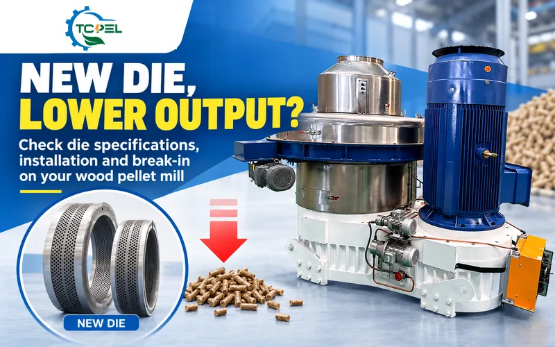 TCPEL wood pellet mill banner about lower output after installing a new die